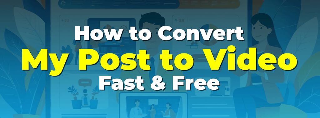 How to Convert My Post to Video